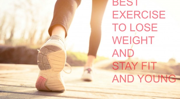 BEST EXERCISE TO LOSE WEIGHT AND STAY FIT AND YOUNG
