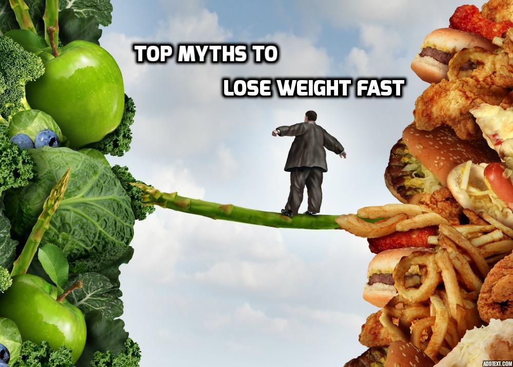 TOP MYTHS TO LOSE WEIGHT FAST