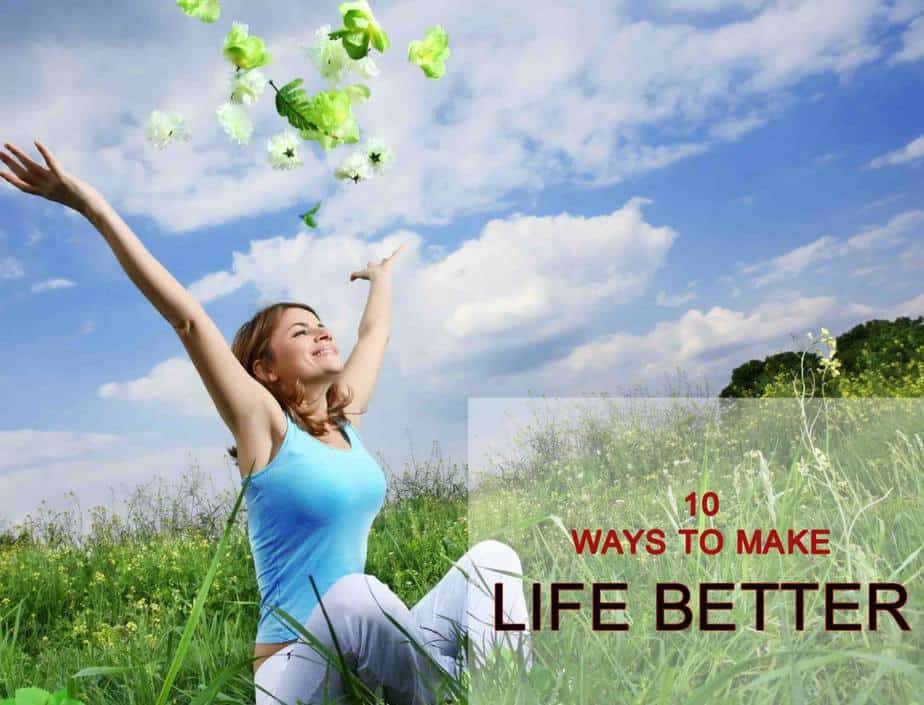 10 WAYS TO MAKE LIFE BETTER